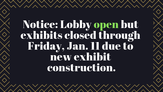 Exhibits to be closed through Friday, Jan. 11; Lobby remains open